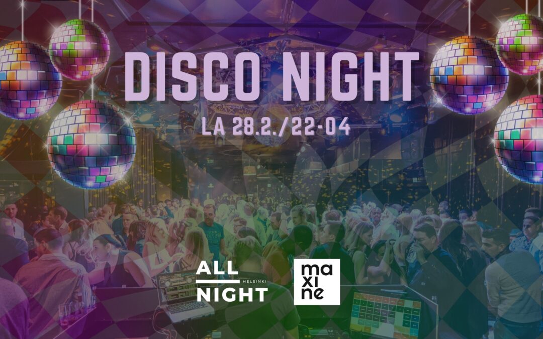 ALL NIGHT HELSINKI – DISCO NIGHT – La 28.2. @ Maxine