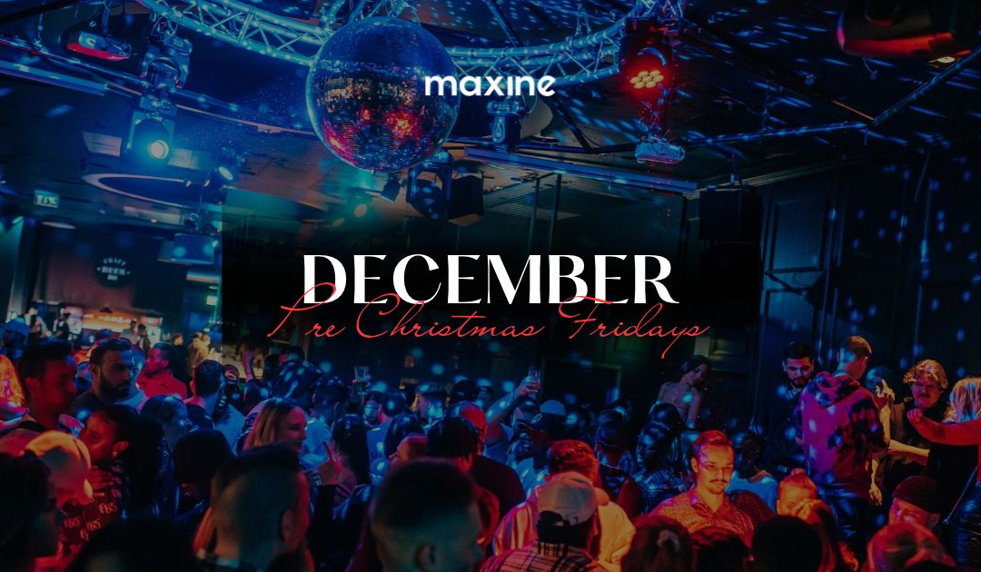 Pre Christmas Party @ Maxine Friday 11.12 22.00-4.30